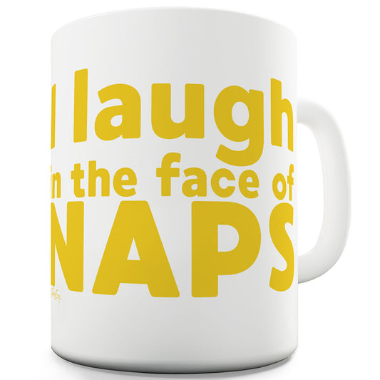 Laugh In The Face Of Naps Funny Mugs For Friends