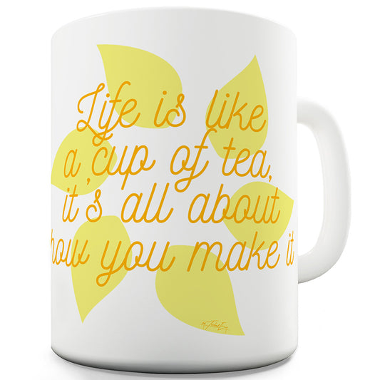 Life Is Like A Cup Of Tea Ceramic Novelty Mug