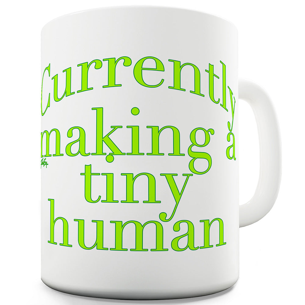 Currently Making A Tiny Human  Funny Mugs For Work