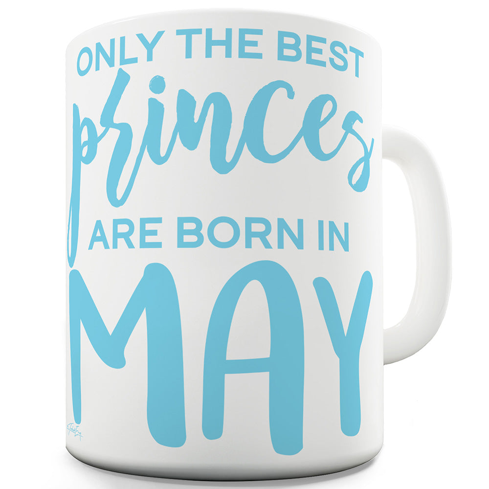 The Best Princes Are Born In May Funny Mugs For Friends