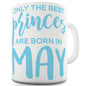 The Best Princes Are Born In May Funny Mugs For Friends