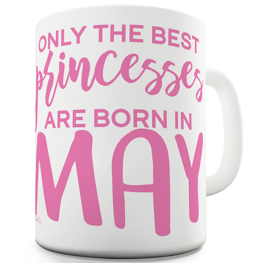 The Best Princesses Are Born In May Funny Mugs For Women