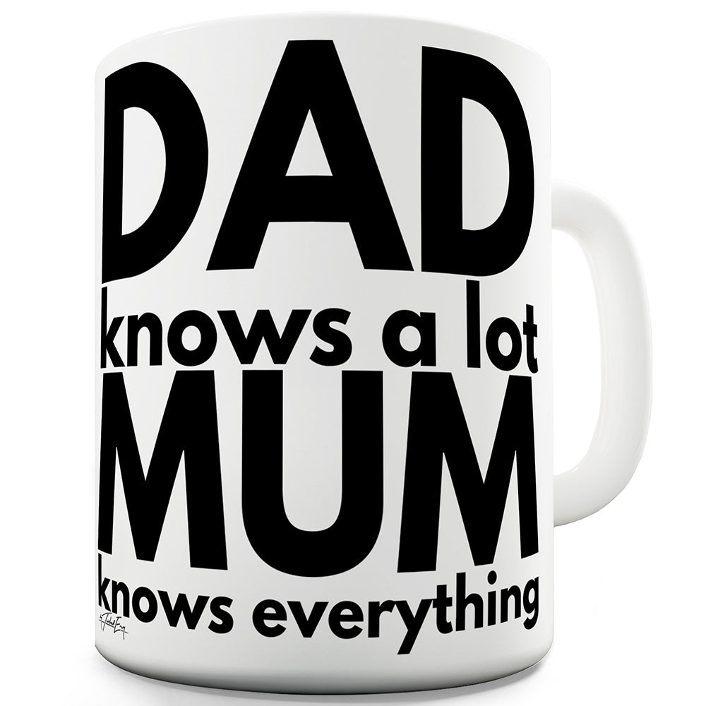 Dad Knows A lot Mum Knows Everything Ceramic Mug