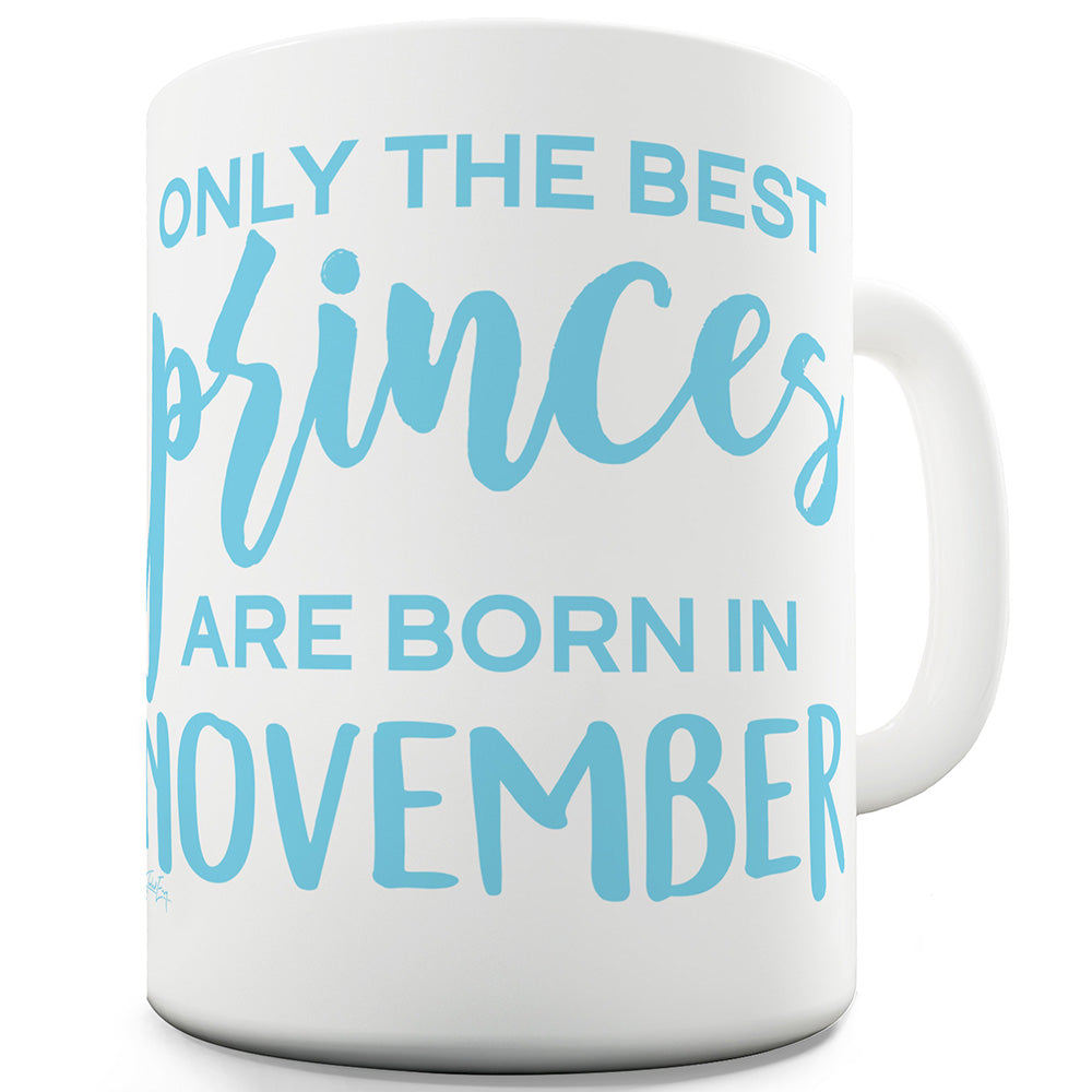 The Best Princes Are Born In November Ceramic Novelty Gift Mug