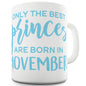 The Best Princes Are Born In November Ceramic Novelty Gift Mug