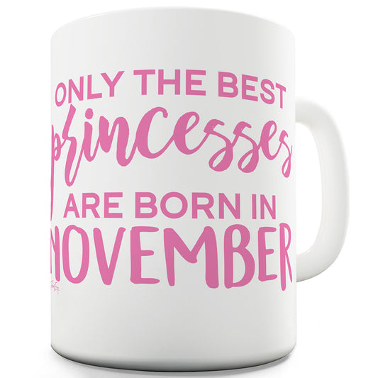 The Best Princesses Are Born In November Funny Mug