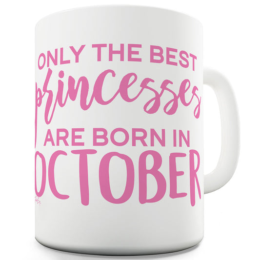 The Best Princesses Are Born In October Funny Coffee Mug