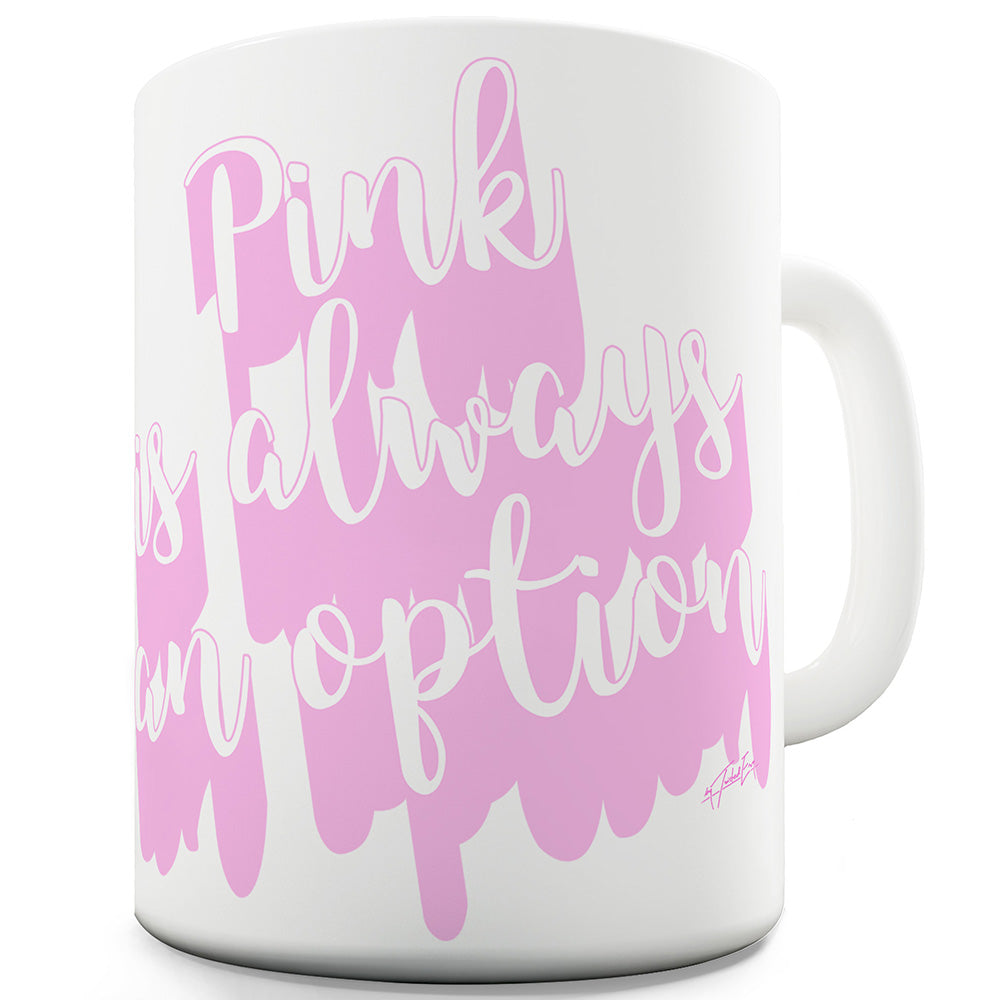 Pink Is Always An Option Funny Mugs For Men Rude