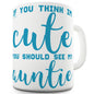 If You Think I'm Cute See My Auntie Funny Mugs For Men