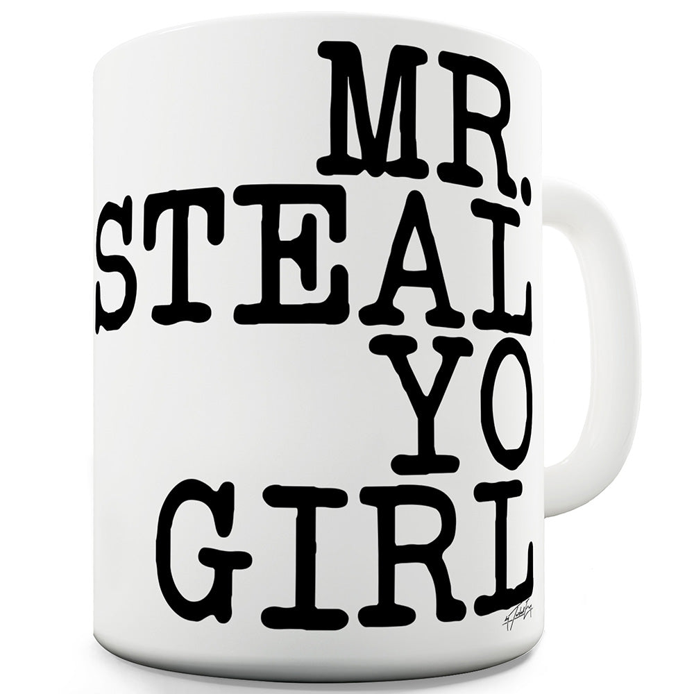 Mr Steal Yo Girl Funny Mugs For Dad