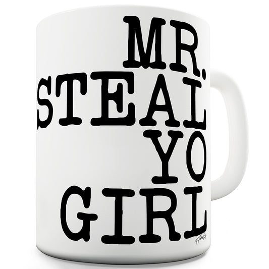 Mr Steal Yo Girl Funny Mugs For Dad