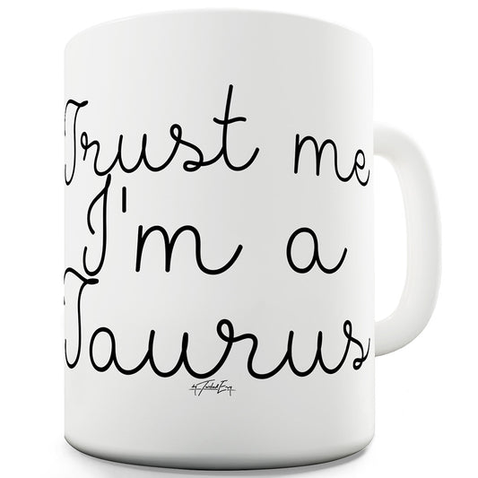 Trust Me I'm A Taurus Funny Mugs For Women