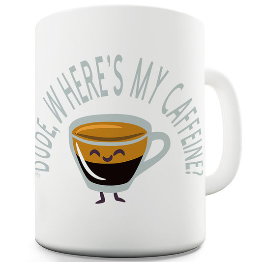 Where's My Caffeine? Funny Mugs For Men