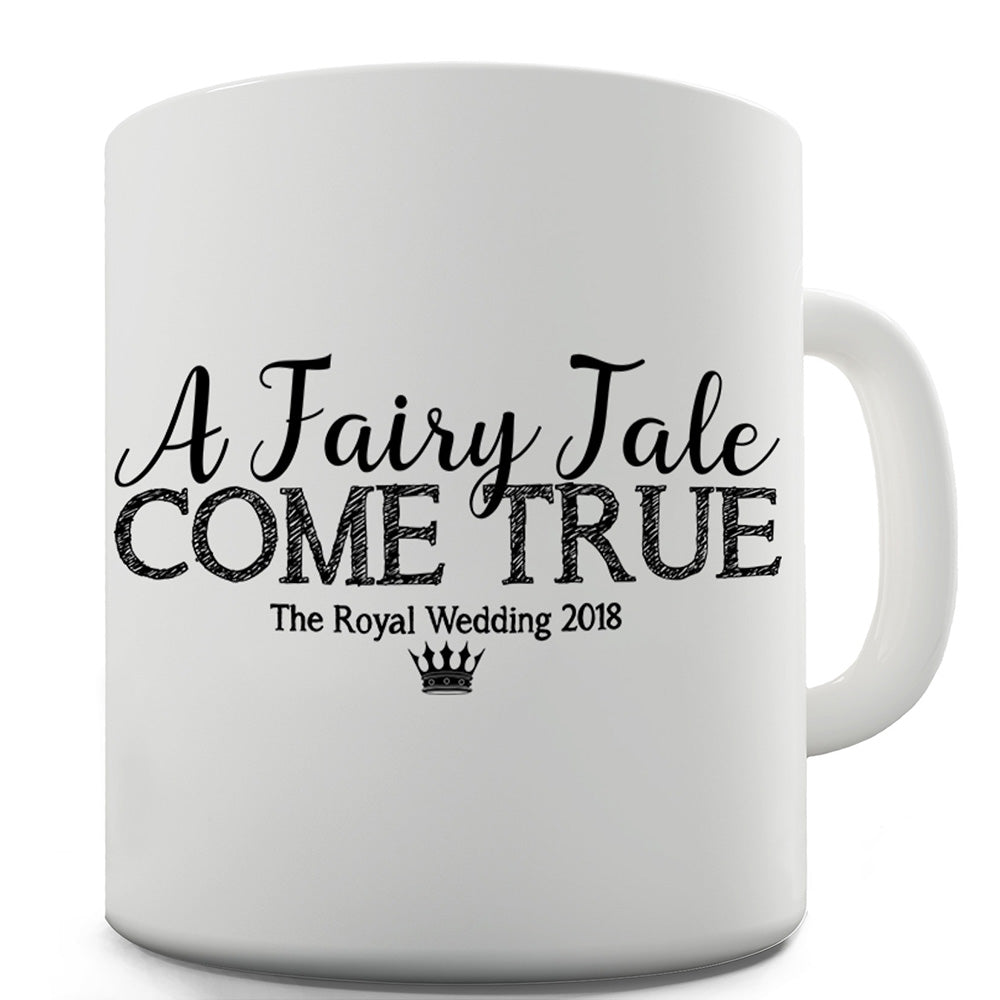 The Royal Wedding A Fairy Tale Come True Funny Mugs For Dad