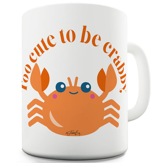 Too Cute To Be Crabby Ceramic Mug