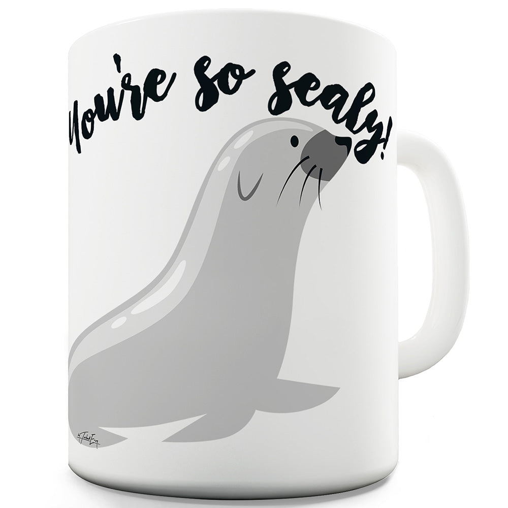 You're So Sealy Funny Novelty Mug Cup