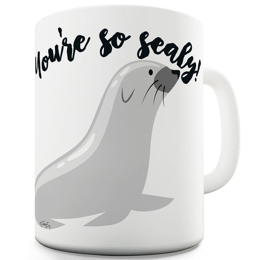 You're So Sealy Funny Novelty Mug Cup