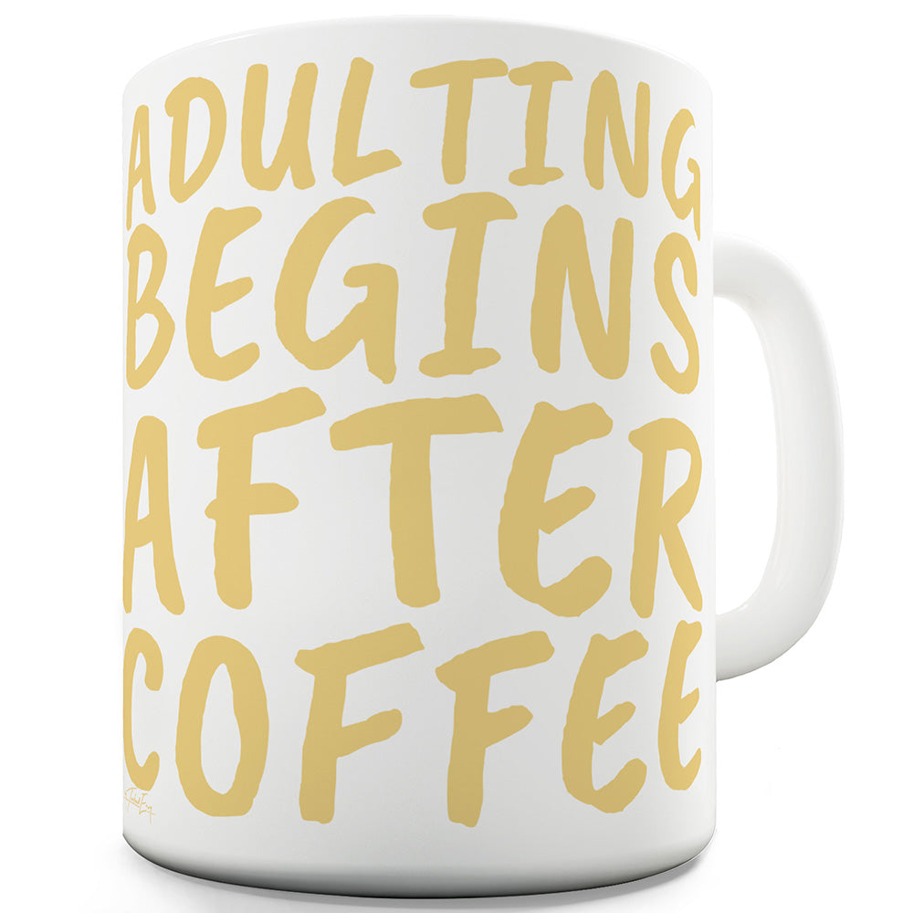 Adulting Begins After Coffee Funny Mugs For Work