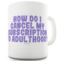 Cancel My Subscription Funny Mugs For Friends