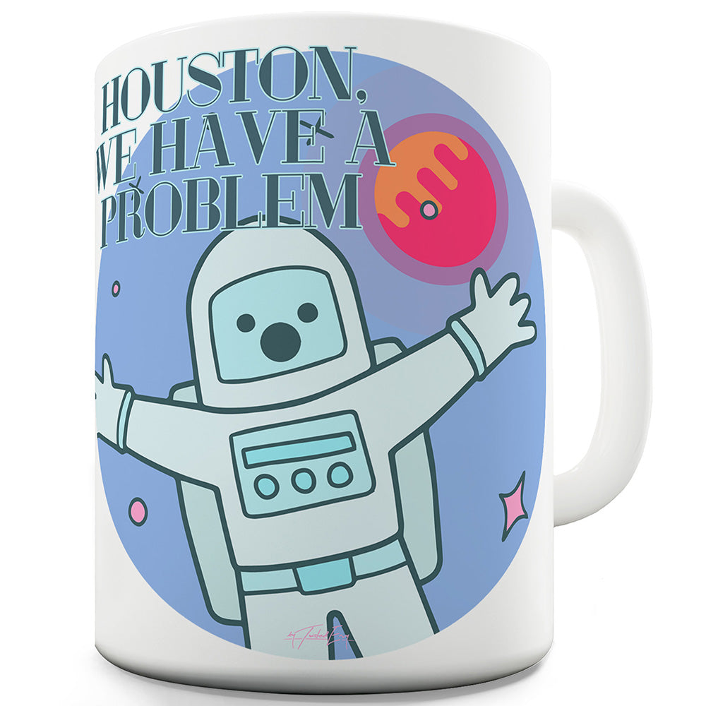 Houston, We Have A Problem Funny Mugs For Men Rude