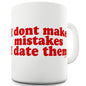 I Don't Make Mistakes Funny Mug