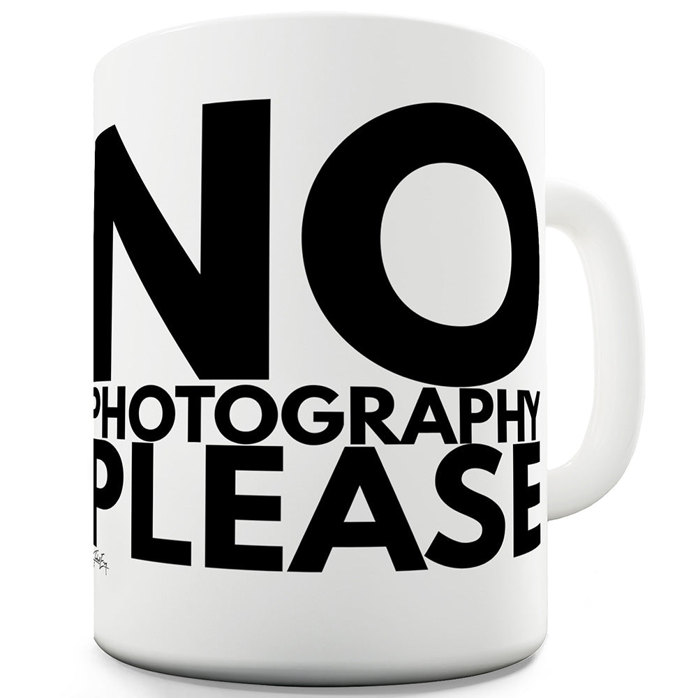 No Photography Please Mug - Unique Coffee Mug, Coffee Cup