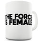 The Force Is Female Funny Mugs For Dad