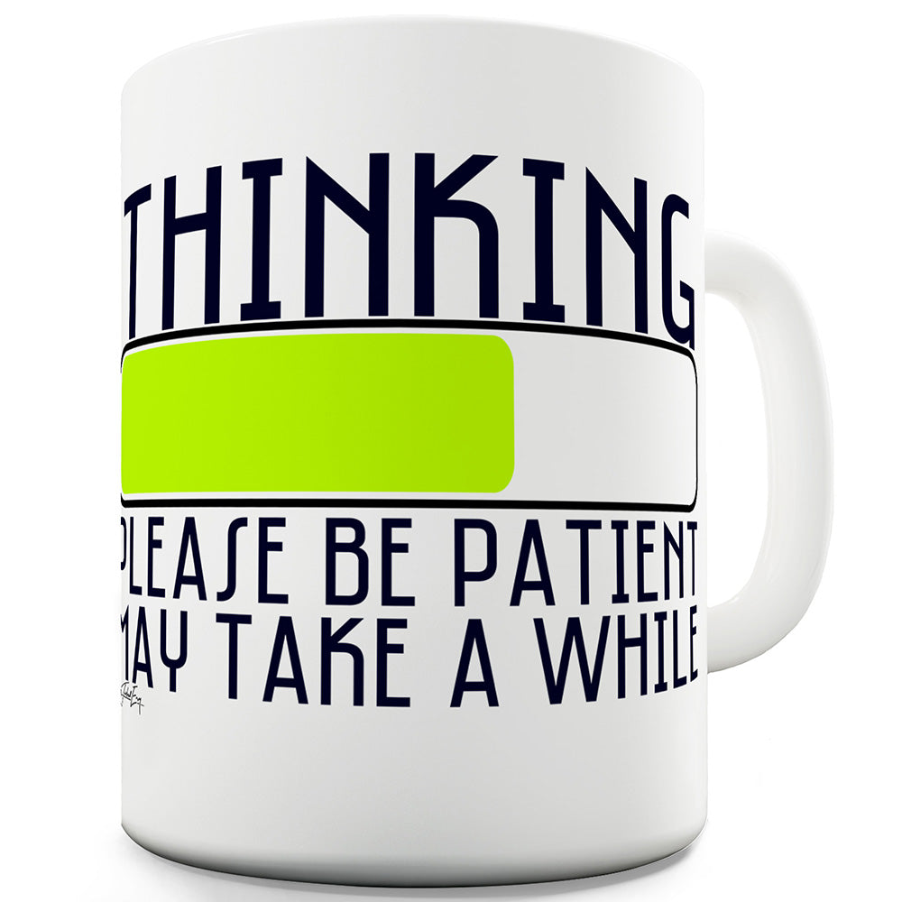 Thinking, Please Be Patient Funny Mugs For Friends