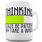 Thinking, Please Be Patient Funny Mugs For Friends