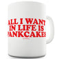 All I Want In Life Is Pancakes Funny Mugs For Friends