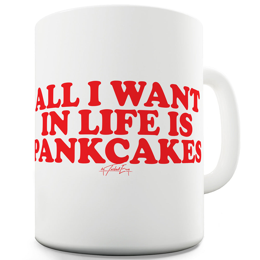 All I Want In Life Is Pancakes Funny Mugs For Friends