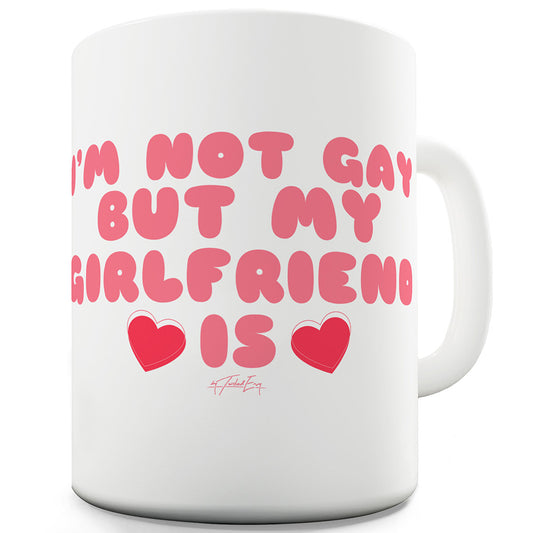 I'm Not Gay But My Girlfriend Is Funny Mugs For Friends