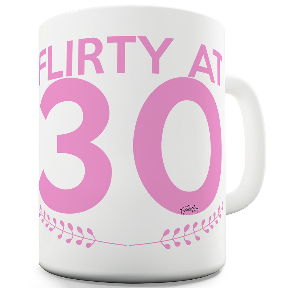 Flirty At Thirty Mug - Unique Coffee Mug, Coffee Cup