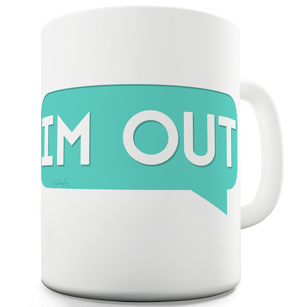 I'm Out Funny Mug