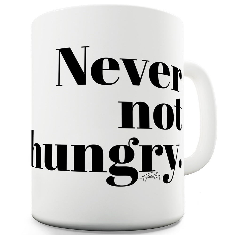 Never Not Hungry Ceramic Novelty Gift Mug