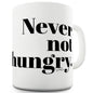 Never Not Hungry Ceramic Novelty Gift Mug