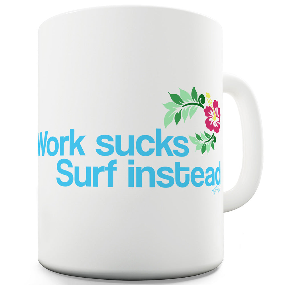 Work Sucks Surf Instead Funny Novelty Mug Cup