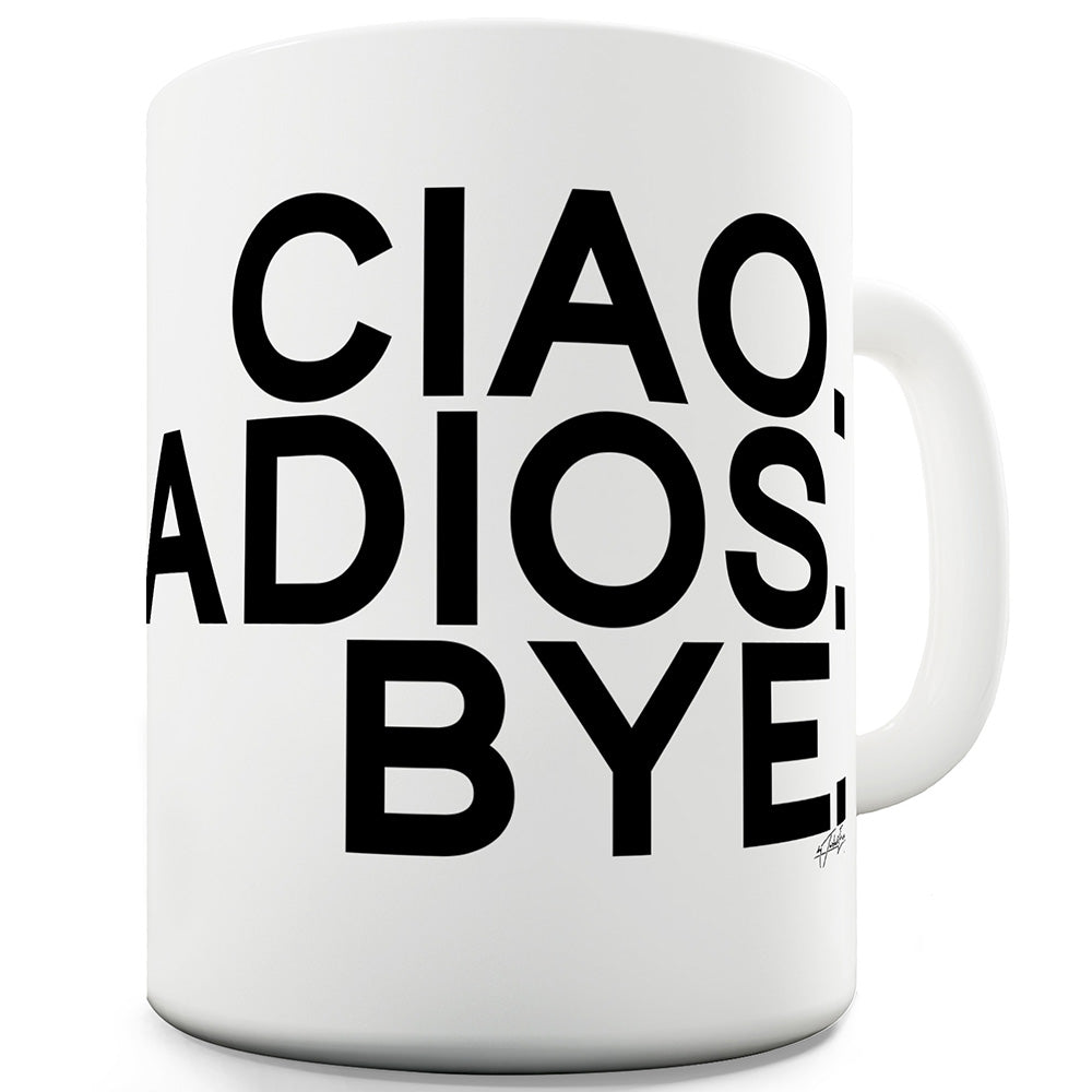 Ciao Adios Bye Ceramic Tea Mug