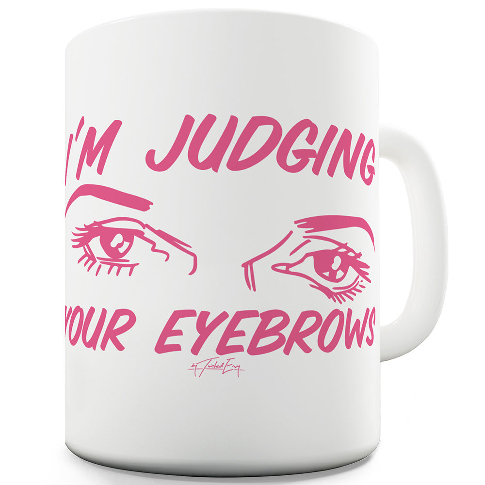 I'm Judging Your Eyebrows Funny Mugs For Dad