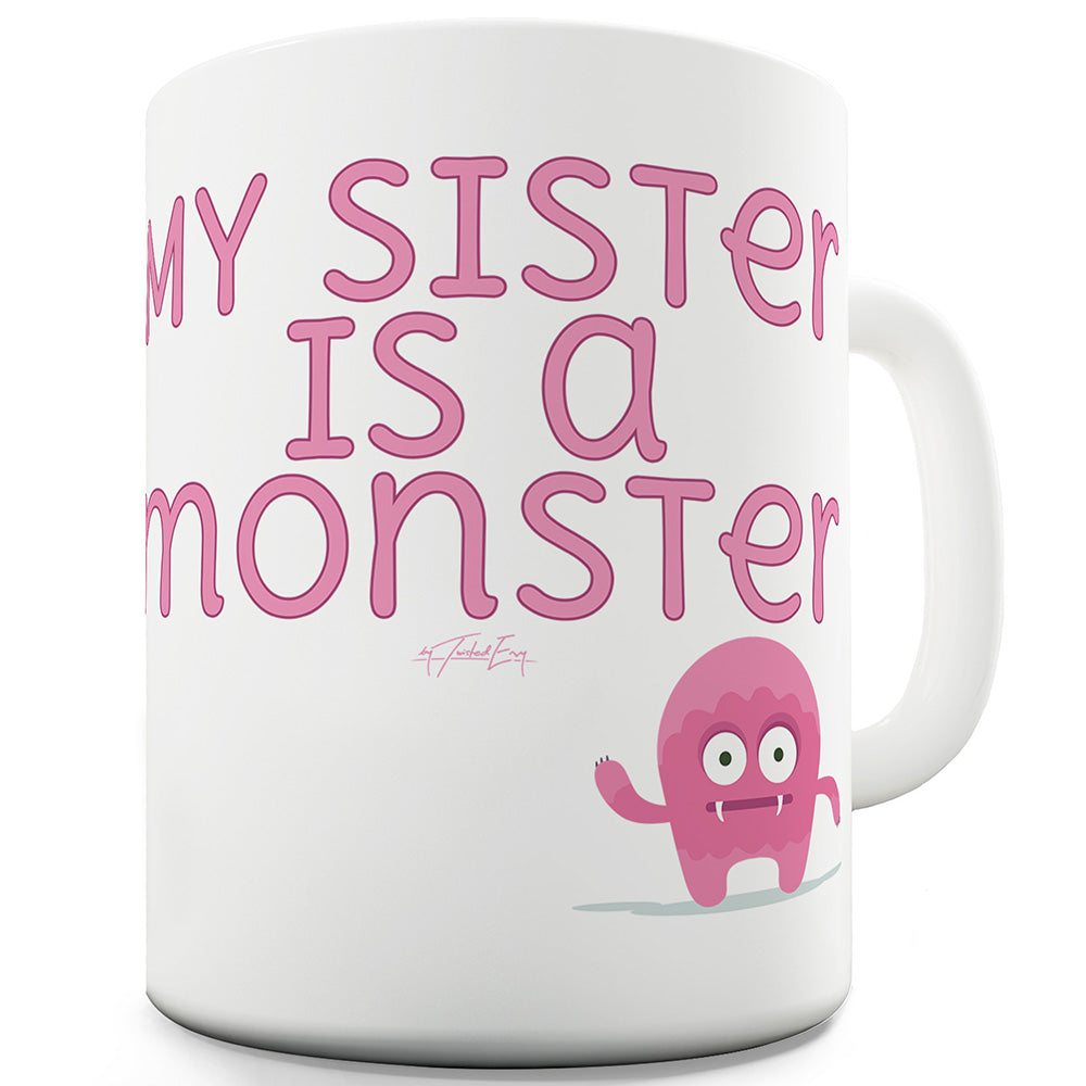 My Sister Is A Monster Mug - Unique Coffee Mug, Coffee Cup