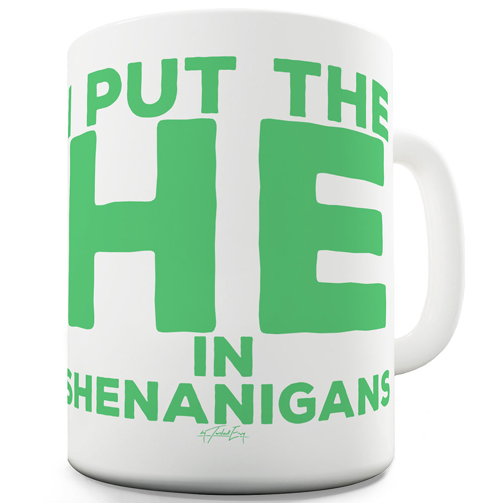 I Put The He In Shenanigans Ceramic Funny Mug