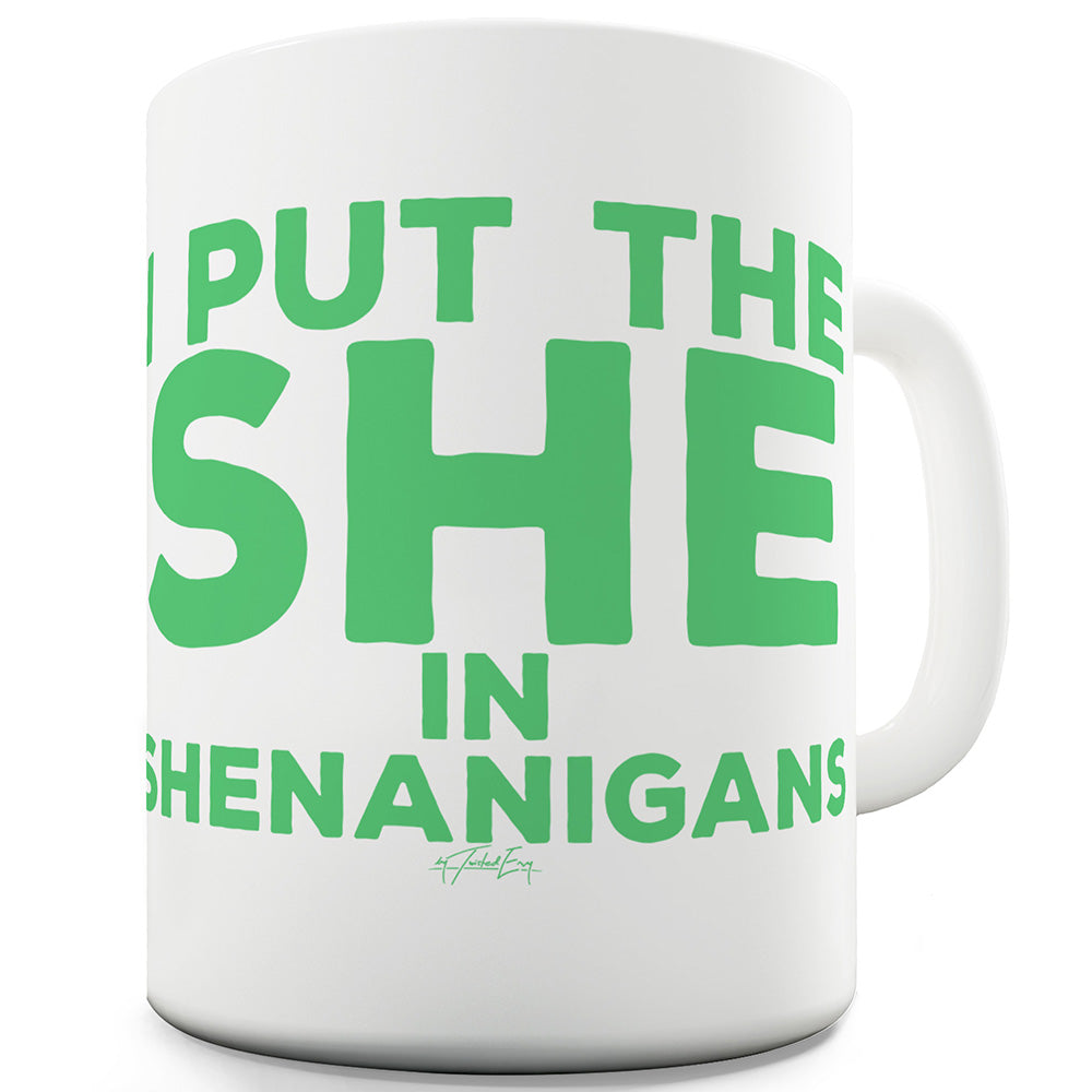 I Put The She In Shenanigans Mug - Unique Coffee Mug, Coffee Cup