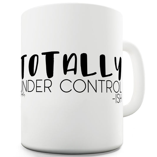 Totally Under Control Ceramic Mug