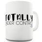 Totally Under Control Ceramic Mug