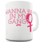 Wanna Be In My Gang? Funny Novelty Mug Cup