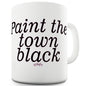 Paint The Town Black Funny Mugs For Dad