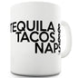 Tequila, Tacos And Naps Ceramic Mug Slogan Funny Cup