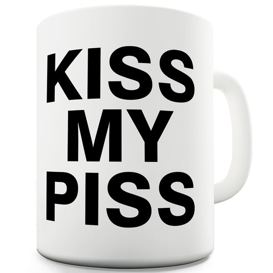 Kiss My Piss Funny Mugs For Women