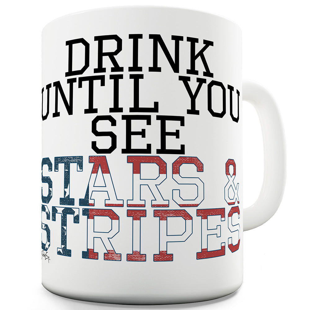 Drink Until You See Stars And Stripes Ceramic Funny Mug