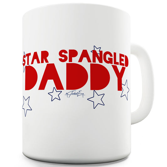 Star Spangled Daddy Funny Mugs For Friends